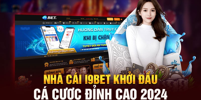 Nhà cái i9Bet - khởi đầu cá cược đỉnh cao