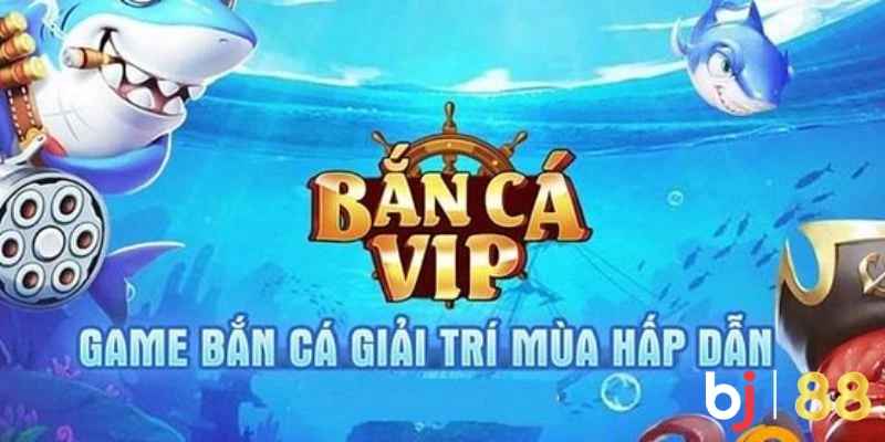 Giới thiệu chung về tựa game bắn cá vip