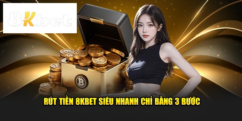 Rút tiền 8kbet được xử lý trong vài giây