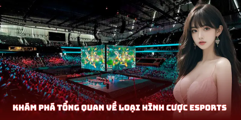 Khám phá tổng quan về loại hình cược Esports